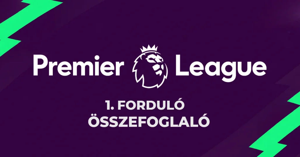 Premier League: az 1. forduló legfontosabb meccsei és a tabella