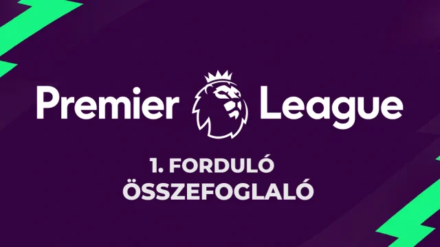 Premier League: az 1. forduló legfontosabb meccsei és a tabella