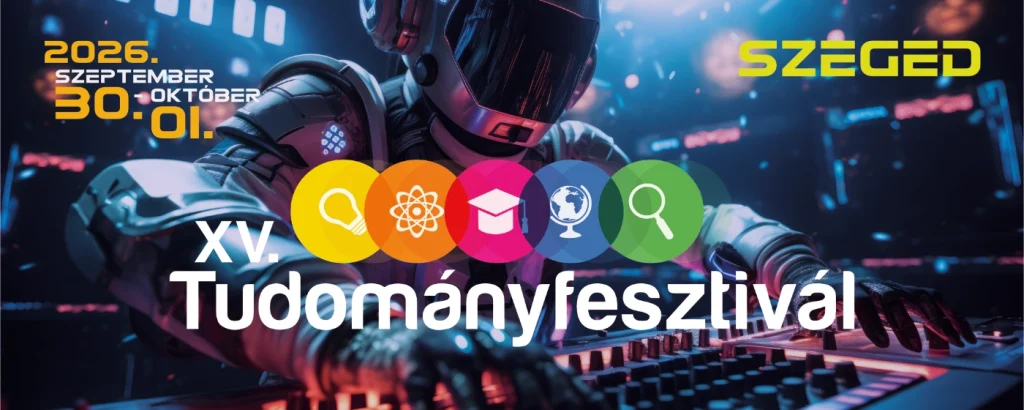 Tudományos élmények és pályaorientáció a szegedi XV. Tudományfesztiválon