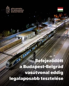 Sikeresen lezajlott a Budapest–Belgrád vasútvonal éjszakai tesztje